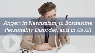 Anger: In Narcissism, in Borderline Personality Disorder, and in Us All  Ed Welch