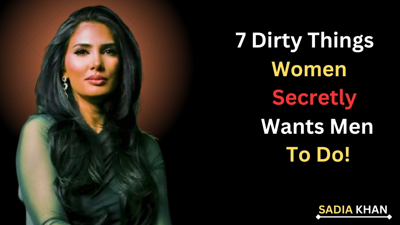 7 ‘Dirty’ Things Women Secretly Want Men to Do But Never Say Out Loud|| Female Psychology