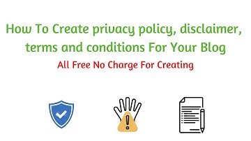 How To Create privacy policy, disclaimer, terms and conditions For Your Blog