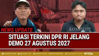 [FULL] Begini Situasi di DPR RI Jelang Aksi Demo 27 Agustus 2027, Donasi Terus Berdatangan