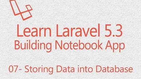 Learn Laravel 5 3 builing NotebookApp 07: Storing data