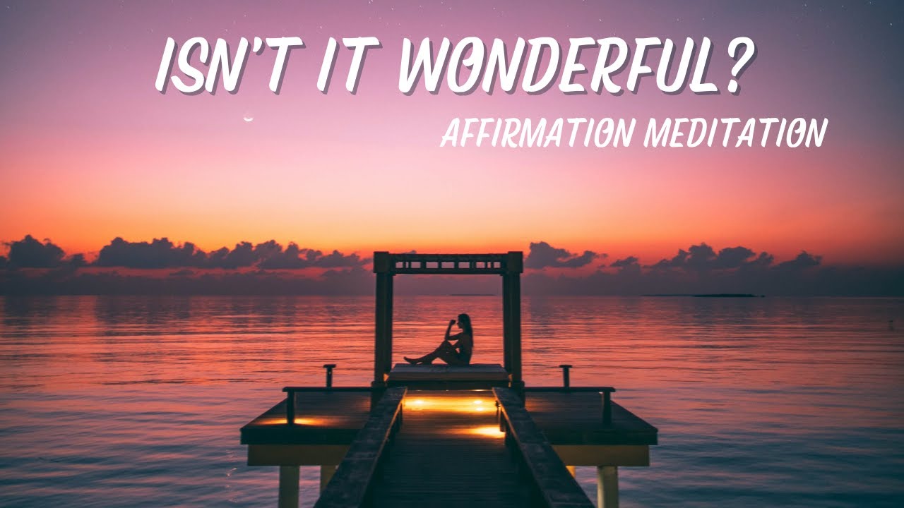 Isn’t it Wonderful? - Affirmation Meditation (Inspired by Neville Goddard)