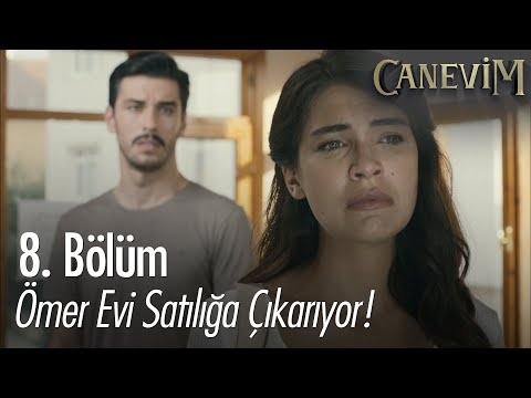 Ömer evi satılığa çıkarıyor! - Canevim 8. Bölüm