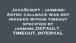JavaScript : jasmine: Async callback was not invoked within timeout specified by jasmine.DEFAULT_TIM