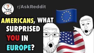 Reddit users from America, what surprised you about your trip to Europe? | r/AskReddit