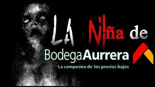 La Niña de BODEGA AURRERÁ - Creepypasta (Leyenda de Fresnillo Zacatecas)