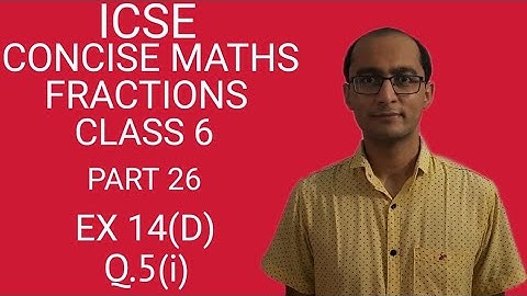 ICSE FRACTIONS EX 14(D) Q.5(i) CLASS 6 CONCISE MATHS PART 26 CHAPTER 14