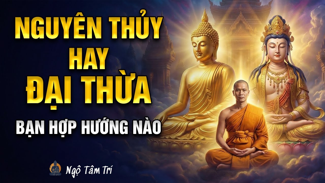 PHÂN BIỆT PHẬT GIÁO NGUYÊN THỦY & ĐẠI THỪA: Con Đường Nào PHÙ HỢP Với Bạn | Ngộ Tâm Trí