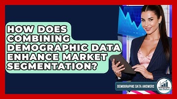How Does Combining Demographic Data Enhance Market Segmentation? - Demographic Data Answers