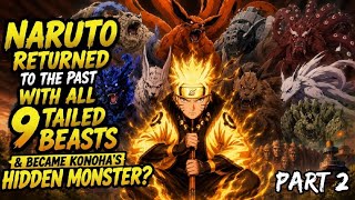 What If Naruto Returned To The Past With All 9 Tailed Beasts & Became Konoha’s Hidden Monster/Part 2