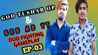 God Tushar oP & GoD AD YT Intense Fighting Gameplay 😆 EP-03 | GoD Tushar oP+GoD AD YT @GoDPraveenYT