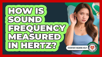 How Is Sound Frequency Measured In Hertz?