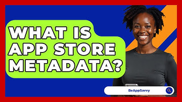 What Is App Store Metadata? - Be App Savvy
