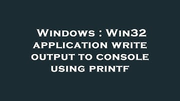 Windows : Win32 application write output to console using printf