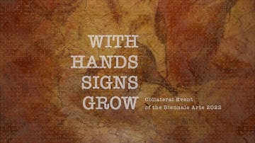 WITH HANDS SIGNS GROW - Collateral Event of the Biennale Arte 2022