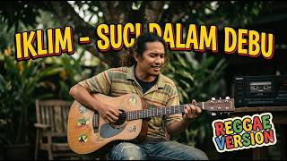 Suci Dalam Debu – Iklim | Reggae Version Malaysia • Chill Nostalgia 90s - Reggae Tepi Rumah
