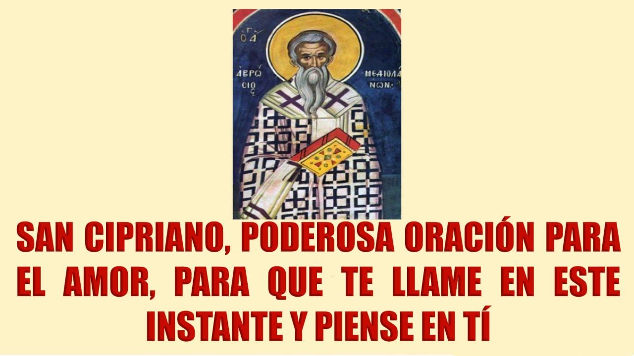 SAN CIPRIANO, PODEROSA ORACIÓN PARA EL AMOR, PARA QUE TE LLAME EN ESTE ...