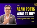 Adani Port  - What to do ? | Vivek Singhal