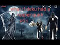 What if deku had a reaper quirk PT1.
