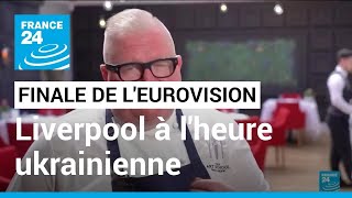 Finale de l'Eurovision ce samedi 13 mai : Liverpool à l'heure ukrainienne • FRANCE 24