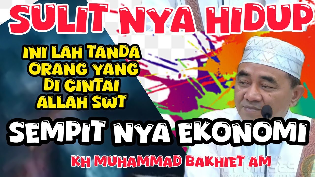 SULIT NYA HIDUP - INILAH TANDA ORANG YANG DI CINTAI ALLAH SWT - KH MUHAMMAD BAKHIET AM