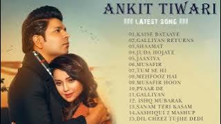 Best Of Ankit Tiwari Songs ll New hindi Romantic Songs / Top 15 hit songs of Ankit Tiwari/hindi song