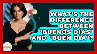 What's The Difference Between "Buenos Dias" And "Buen Dia"? - Exploring Southwest Europe