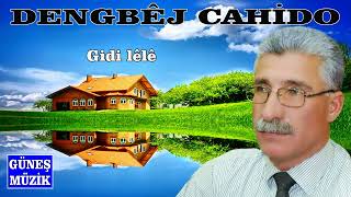 DENGBÊJ CAHİDO -  GİDİ LÊLÊ