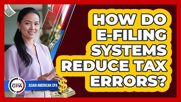 How Do E-filing Systems Reduce Tax Errors?