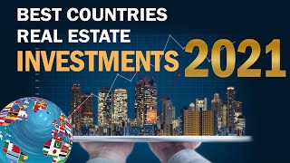 Best Countries to Invest in Real Estate –  Best investments for Real Estate 2021