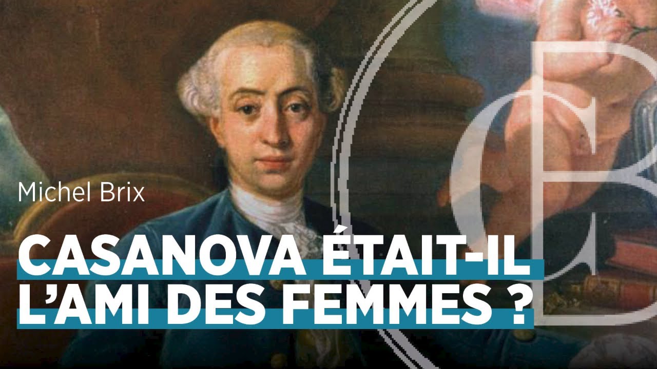 Casanova était-il l'ami des femmes ? Par Michel Brix
