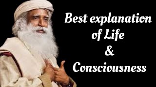 Sadhguru - Best explanation of Life and Consciousness