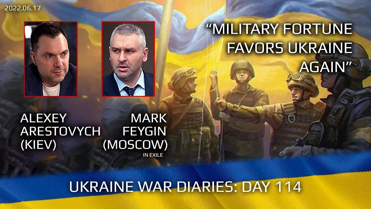 War Day 114: war diaries w/Advisor to Ukraine President, Intel Officer @arestovych  & #Feygin