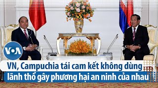 Việt Nam, Campuchia tái cam kết không dùng lãnh thổ gây phương hại an ninh của nhau | VOA