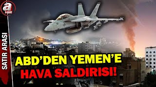 Abdden Yemene Hava Saldırısı Yemen Kaynakları Sana Semaları Savaş Alanı A Haber