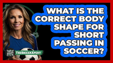 What Is The Correct Body Shape For Short Passing In Soccer? - The Soccer Xpert