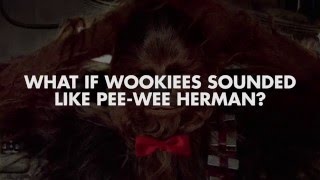 What if Wookiees Sounded Like Pee-wee Herman?