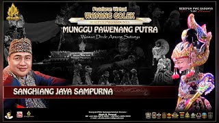 SANGIANG JAYA SAMPURNA || MUNGGUL PAWENANG PUTRA || WAWAN DEDE AMUNG SUTARYA