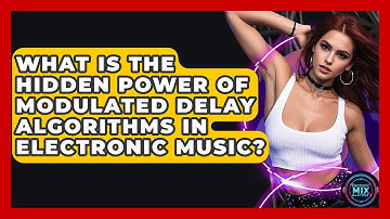 What Is The Hidden Power Of Modulated Delay Algorithms In Electronic Music? - Electronic Mix Masters