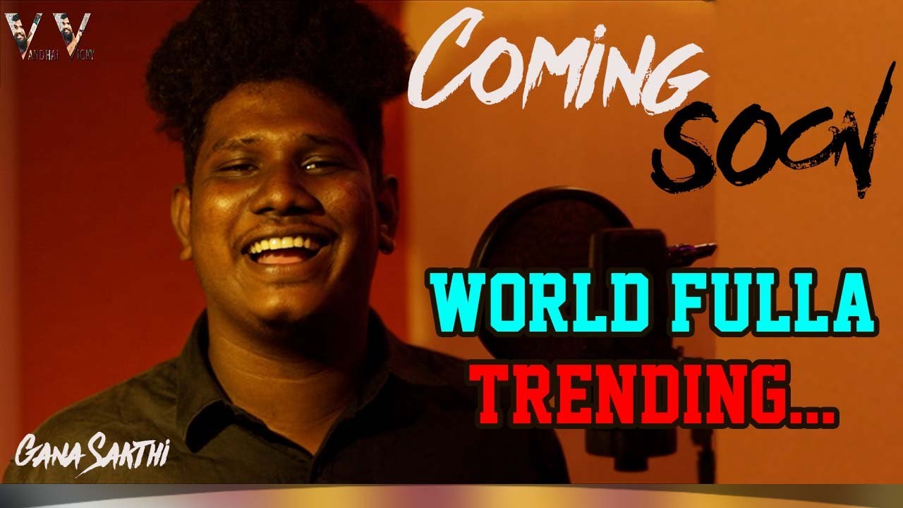 World Fulla Trending Song by Gana Sakthi | Coming Soon Vandhai Vicky