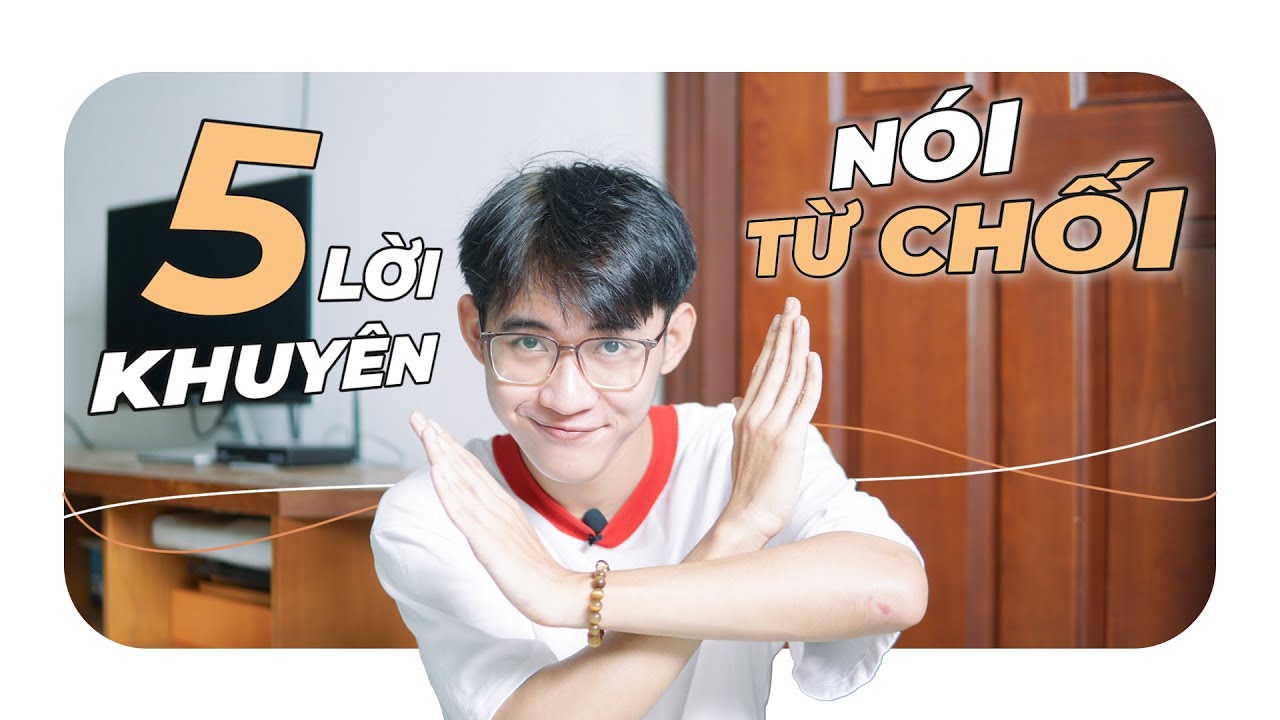 HỌC CÁCH NÓI TỪ CHỐI ĐÃ THAY ĐỔI MÌNH THẾ NÀO? 5 lời... - youtube