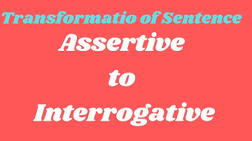 Transformation of Sentence  Assertive  Interrogative