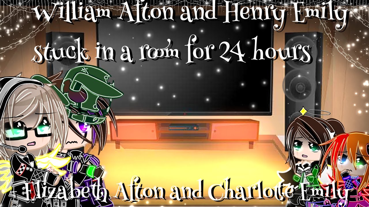William Afton and Henry Emily stuck in a room for 24 hours //Itz_Galaxy Luna// (My AU) (LAZY!!)