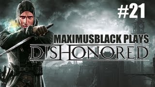 Dishonored (Kill Everything Playthrough) Part 21 - MaximusBlack