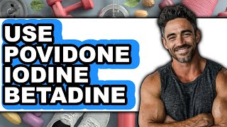 How to Use Povidone Iodine Betadine - Easy Guide