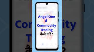 Angel One Me Commodity Trading Kaise Kare? screenshot 4