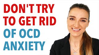 Dont Try To Get Rid Of Ocd Anxiety