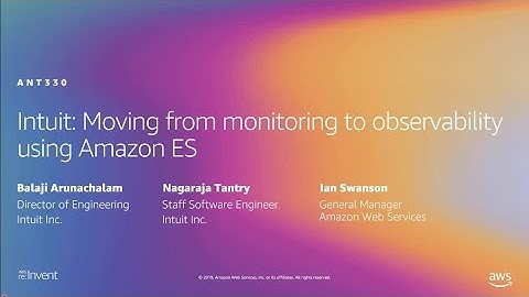 AWS re:Invent 2019: Intuit: Moving from monitoring to observability using Amazon ES (ANT330)