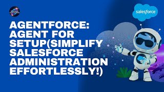 Agentforce: Agent for Setup(Simplify Salesforce Administration Effortlessly!)
