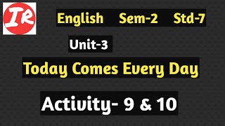 STD 7 English sem-2 Unit-3 Activity-9&10 || English sem-2 std-7 unit-3 Today Comes Every Day ||